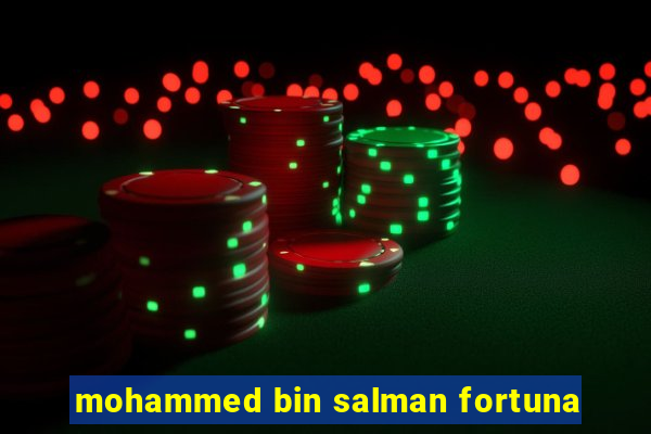mohammed bin salman fortuna